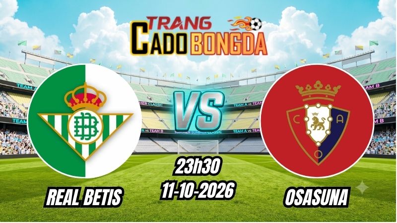 Soi kèo nhà cái Real Betis vs Osasuna 23h30 - 11/10/2026